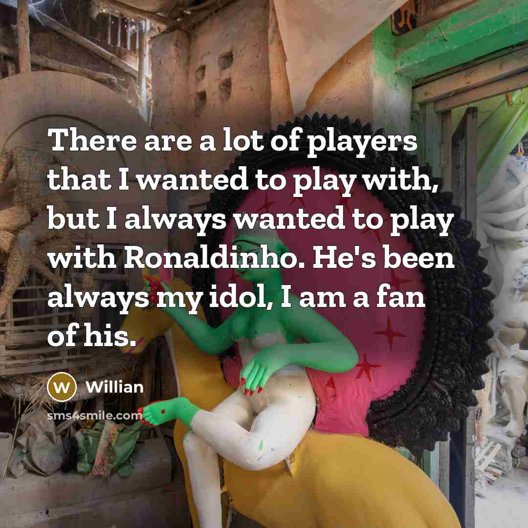 “There are a lot of players that I wanted to…” quote by Willian