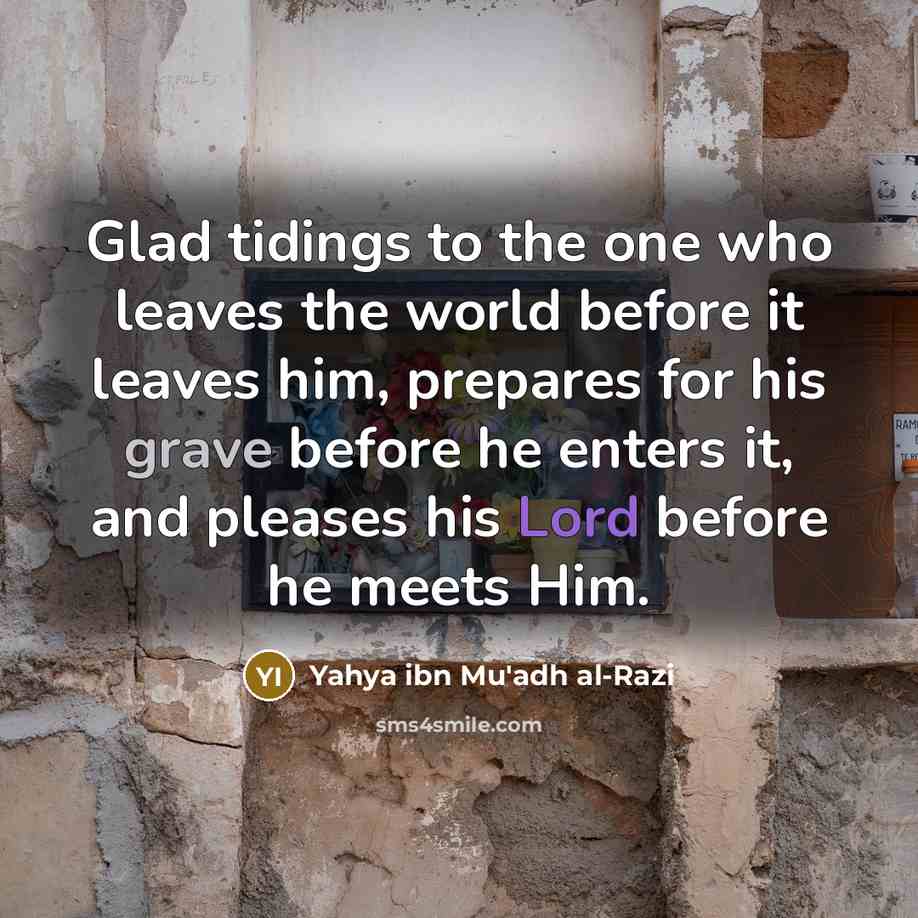 “Glad tidings to the one who leaves the world before…” quote by Yahya ibn Mu'adh al-Razi