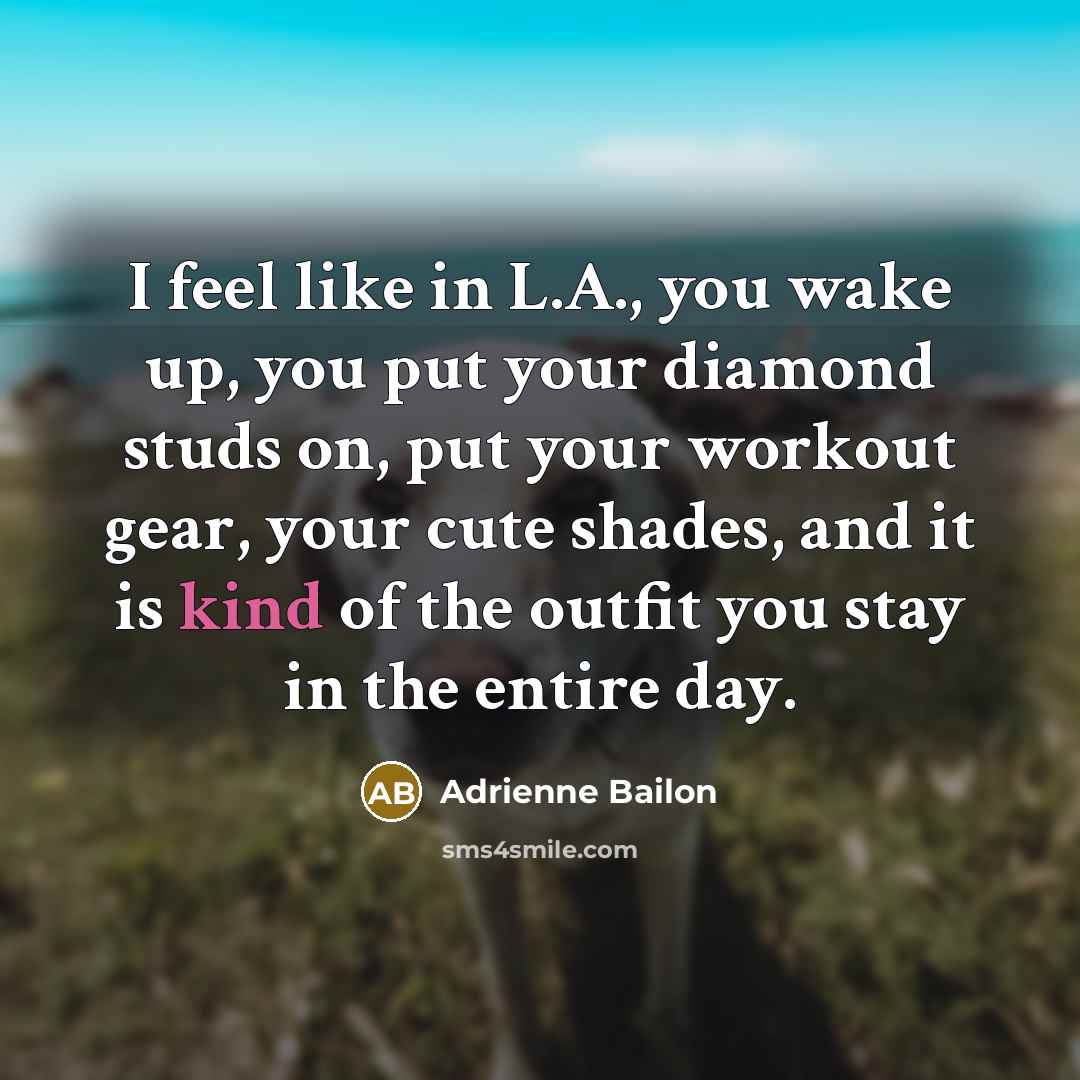 “I feel like in L.A., you wake up, you put…” quote by Adrienne Bailon