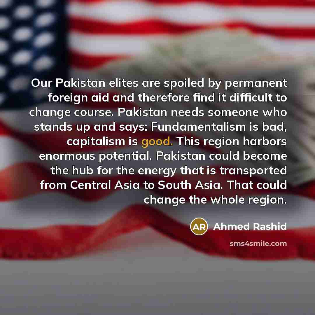 “Our Pakistan elites are spoiled by permanent foreign aid and…” quote by Ahmed Rashid