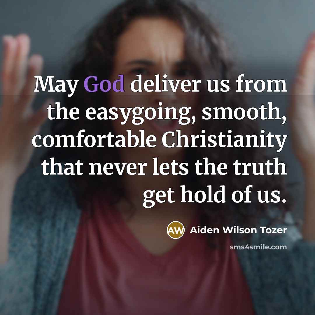 “May God deliver us from the easygoing, smooth, comfortable Christianity…” quote by Aiden Wilson Tozer