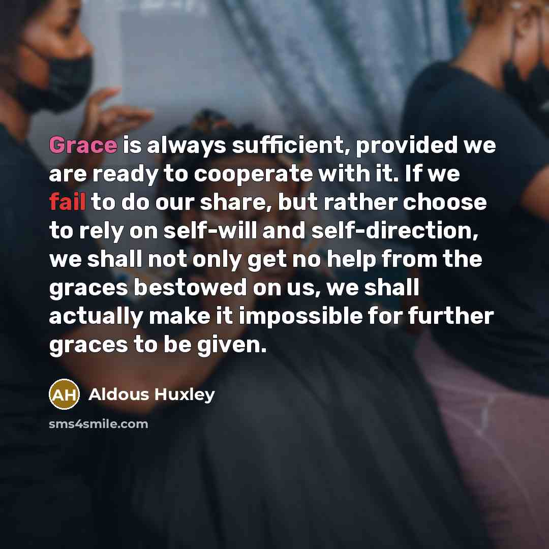 “Grace is always sufficient, provided we are ready to cooperate…” quote by Aldous Huxley