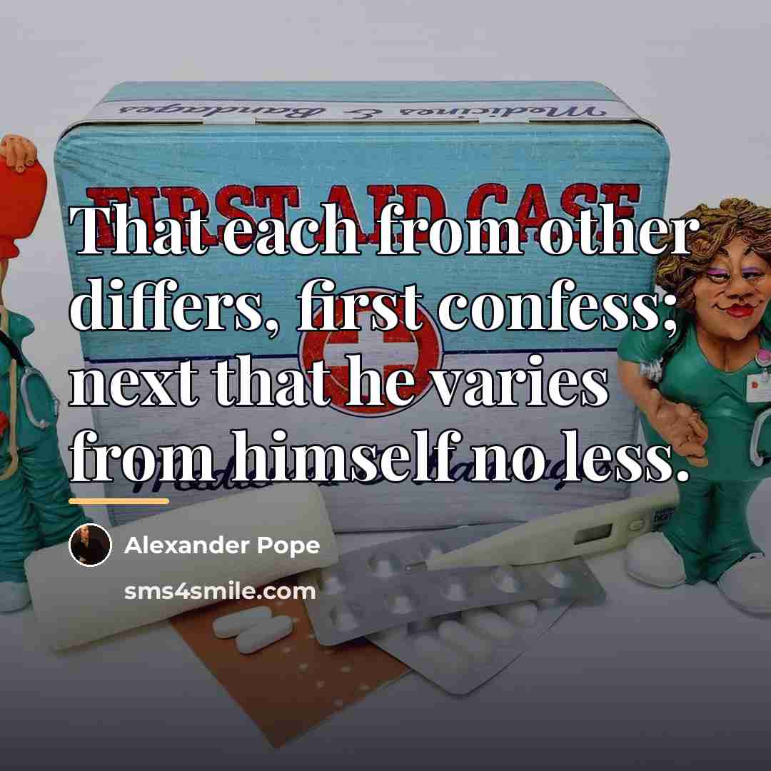 “That each from other differs, first confess; next that he…” quote by Alexander Pope