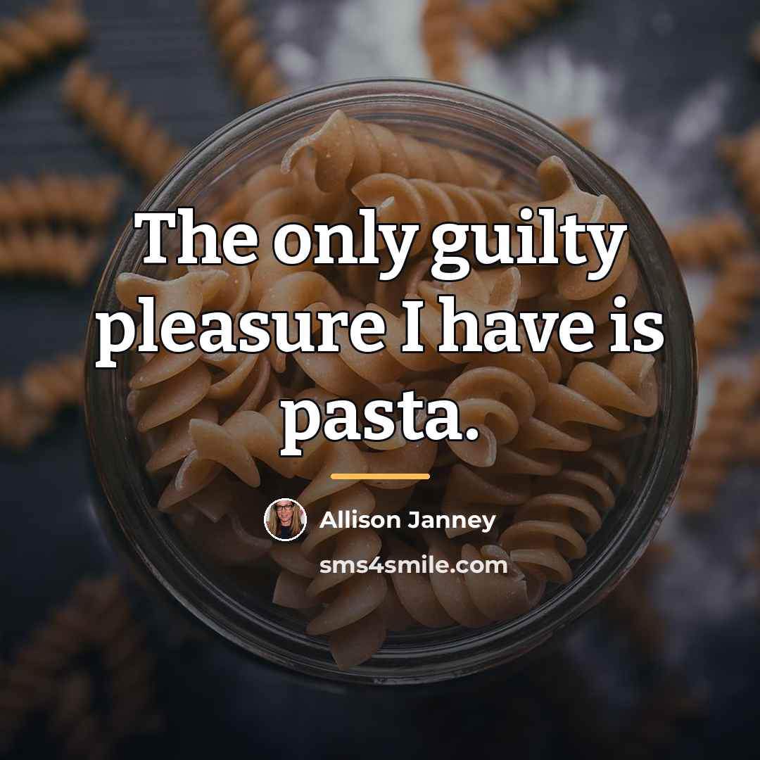 “The only guilty pleasure I have is pasta.…” quote by Allison Janney