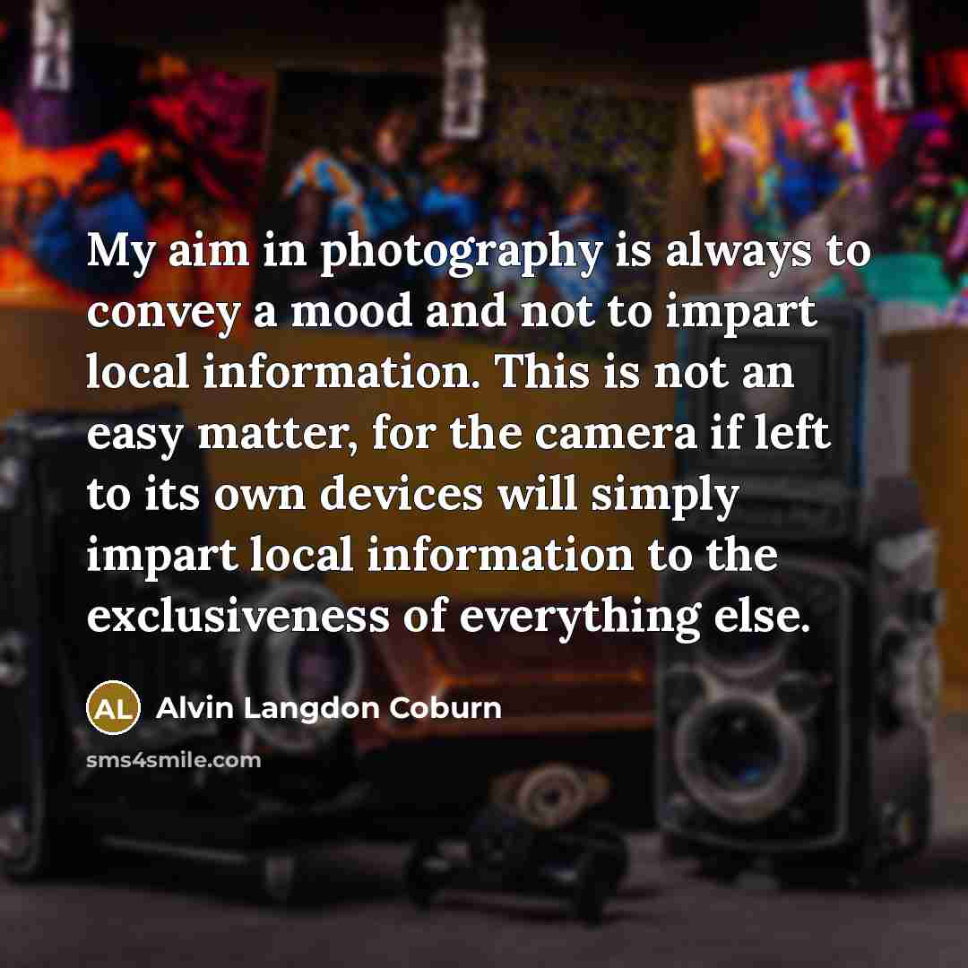 “My aim in photography is always to convey a mood…” quote by Alvin Langdon Coburn