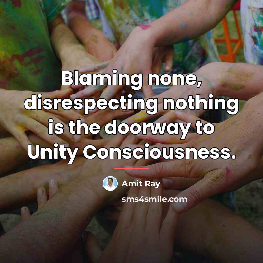 “Blaming none, disrespecting nothing is the doorway to Unity Consciousness.…” quote by Amit Ray