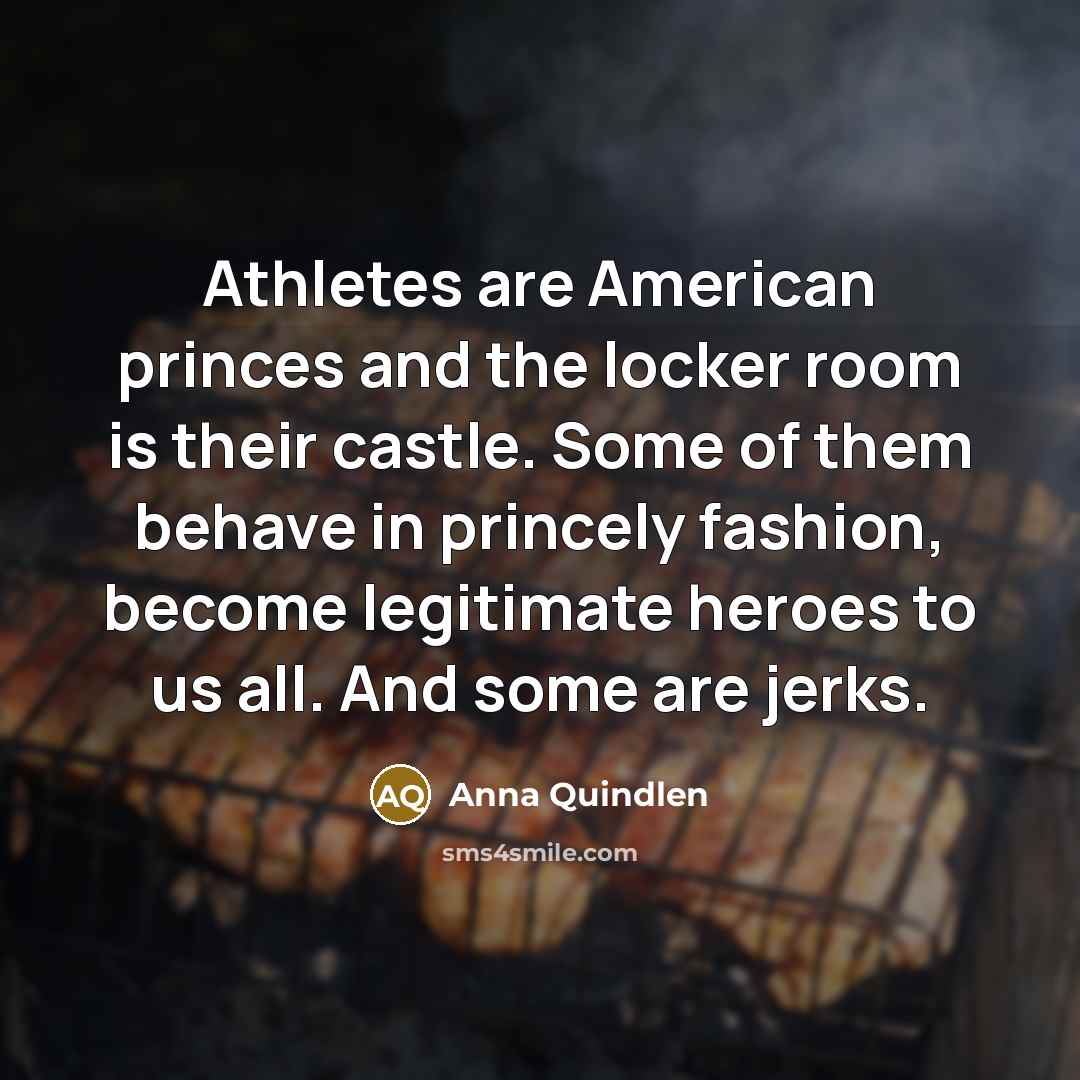 “Athletes are American princes and the locker room is their…” quote by Anna Quindlen