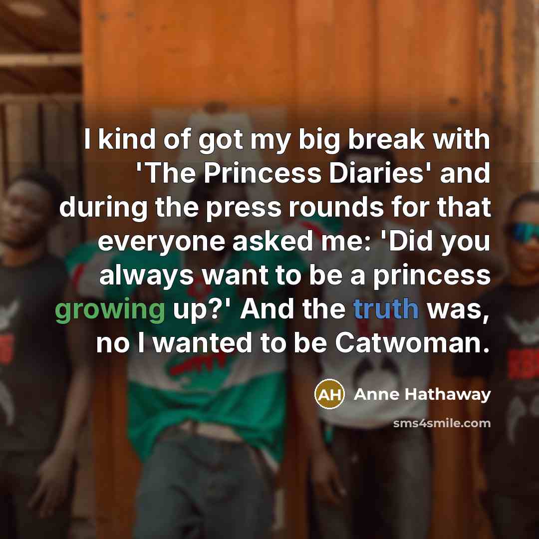 “I kind of got my big break with 'The Princess…” quote by Anne Hathaway