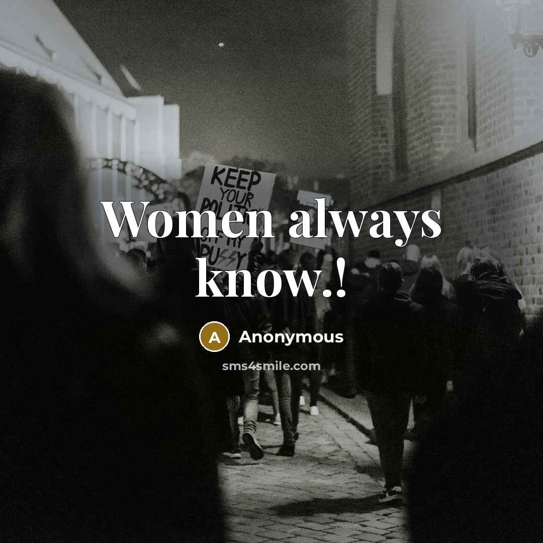 “Women always know.!…” quote by Anonymous