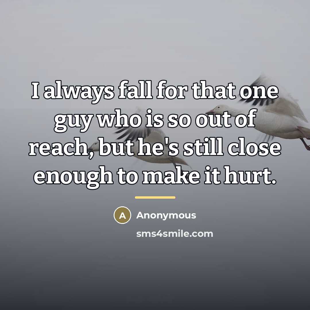 “I always fall for that one guy who is so…” quote by Anonymous