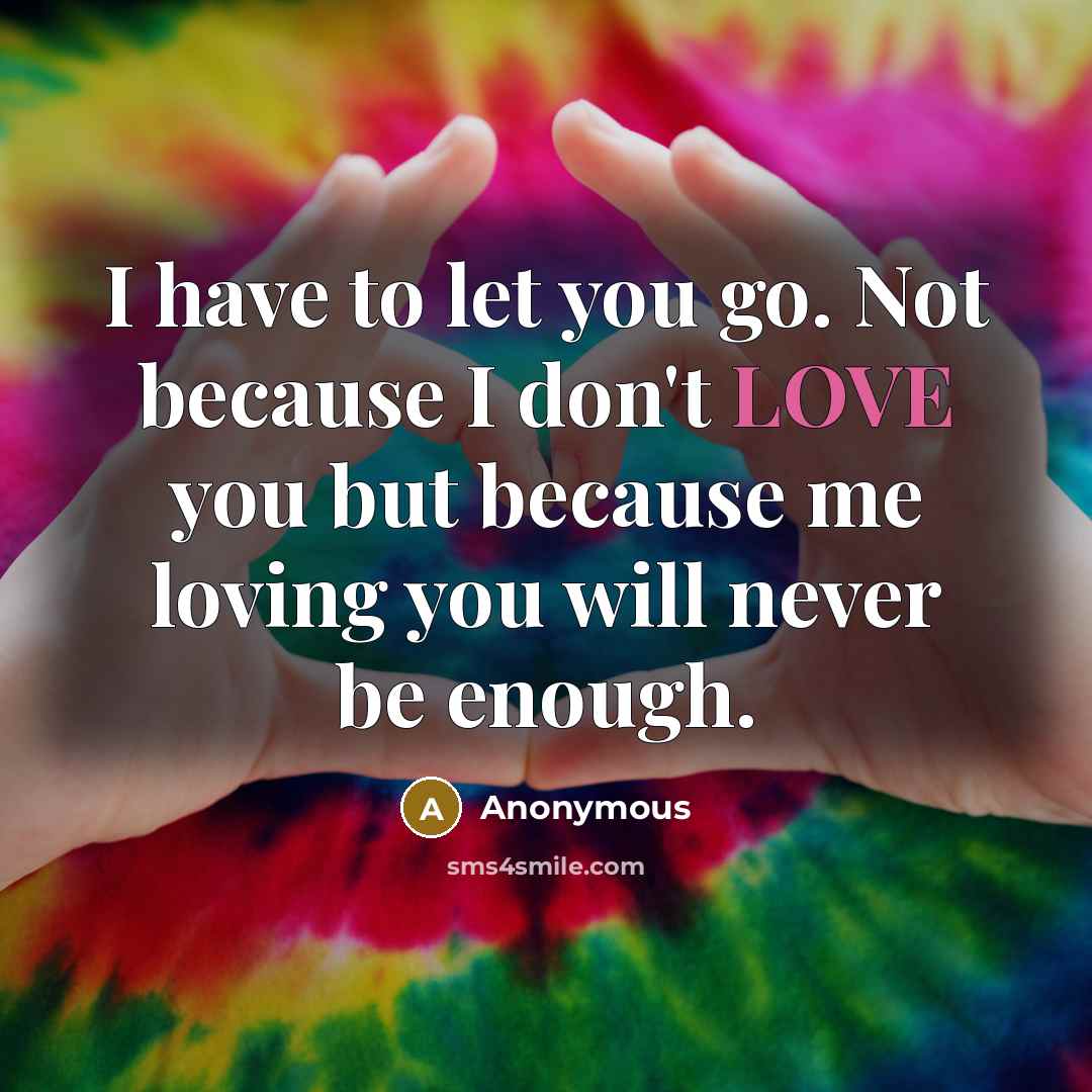 “I have to let you go. Not because I don't…” quote by Anonymous