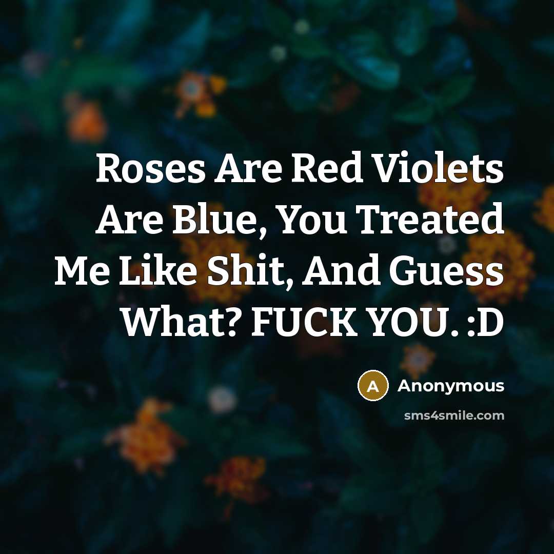 “Roses Are Red Violets Are Blue, You Treated Me Like…” quote by Anonymous