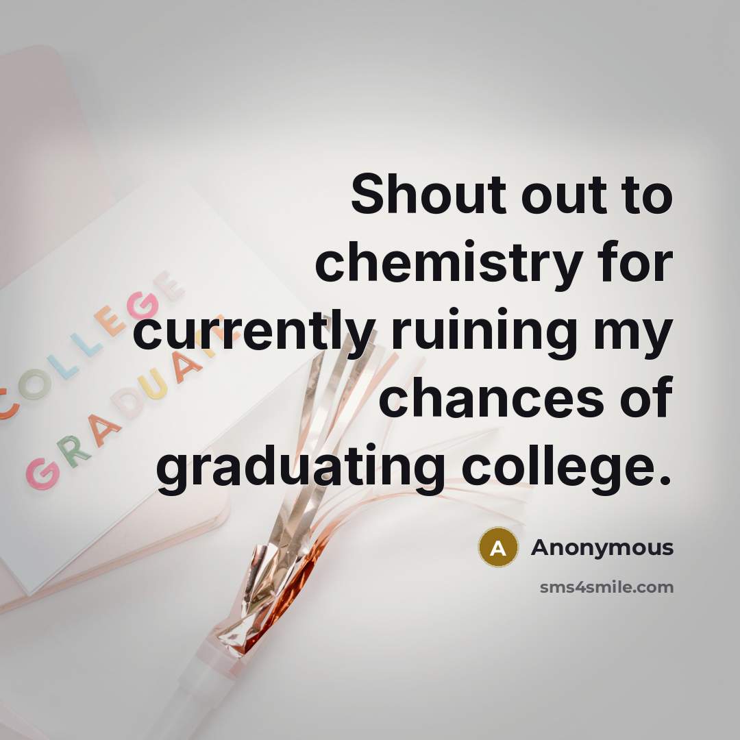 “Shout out to chemistry for currently ruining my chances of…” quote by Anonymous