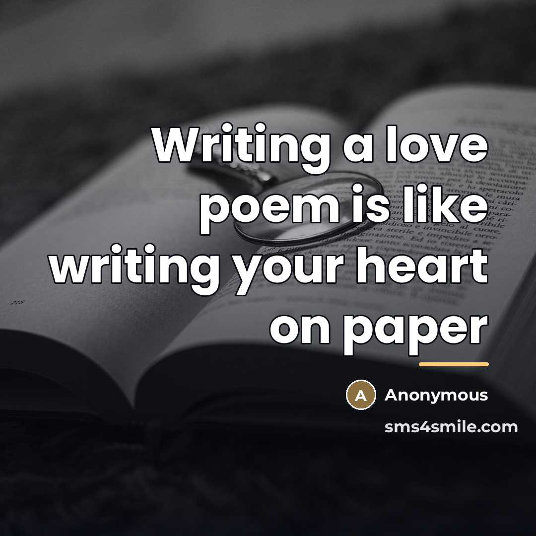 “Writing a love poem is like writing your heart on…” quote by Anonymous