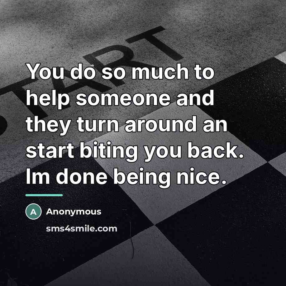 “You do so much to help someone and they turn…” quote by Anonymous