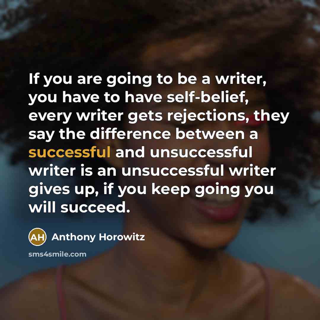 “If you are going to be a writer, you have…” quote by Anthony Horowitz