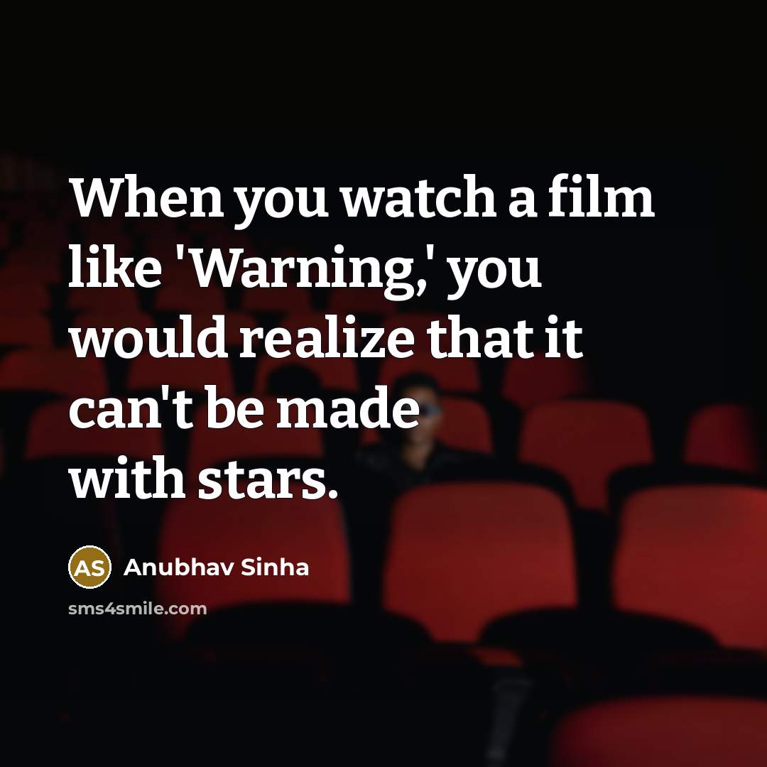 “When you watch a film like 'Warning,' you would realize…” quote by Anubhav Sinha