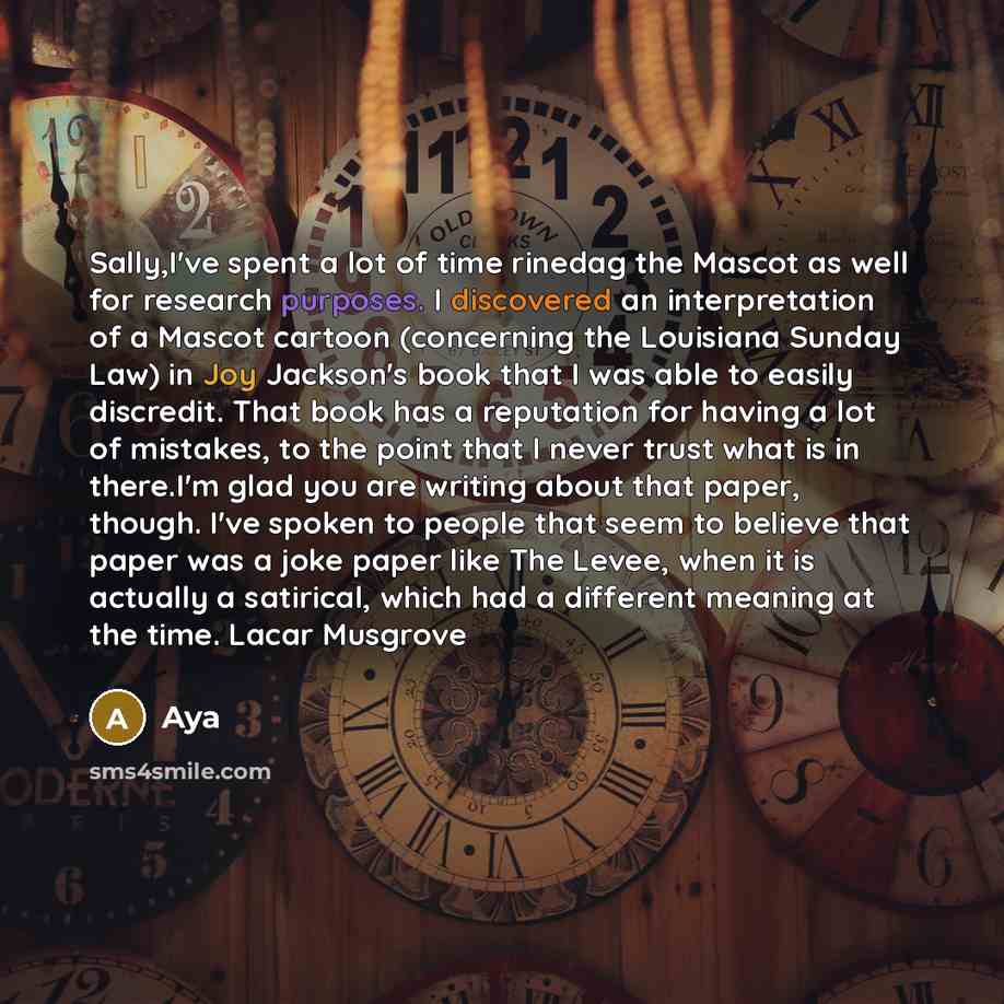 “Sally,I've spent a lot of time rinedag the Mascot as well for research purposes. I discovered an interpretation of a Mascot cartoon (concerning the Louisiana Sunday Law) in Joy Jackson's book that I was able to easily discredit. That book has a reputation for having a lot of mistakes, to the point…” quote by Aya