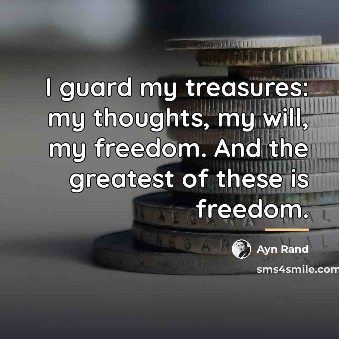 “I guard my treasures: my thoughts, my will, my freedom.…” quote by Ayn Rand