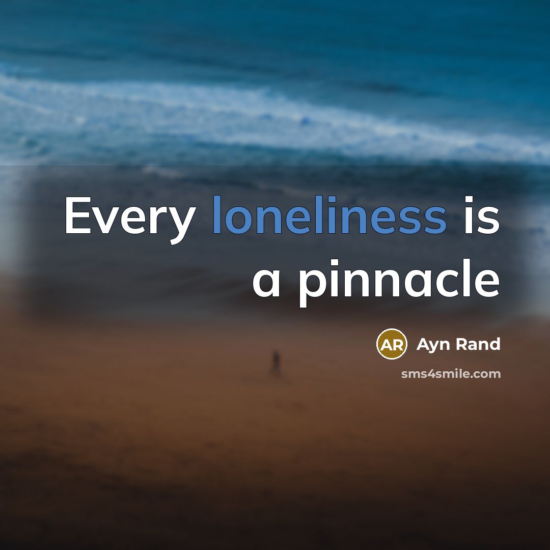 “Every loneliness is a pinnacle…” quote by Ayn Rand