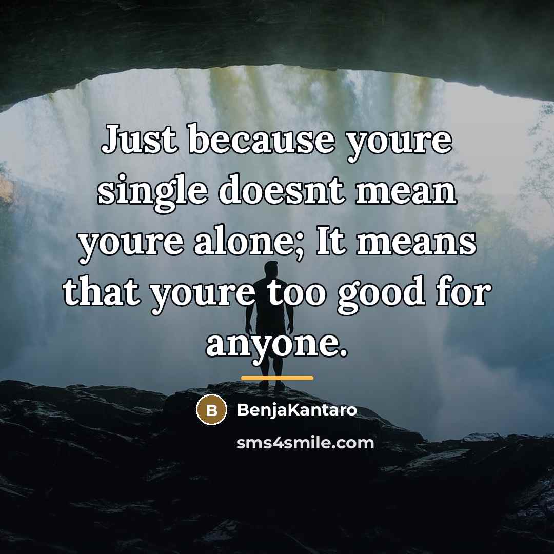 “Just because youre single doesnt mean youre alone; It means…” quote by BenjaKantaro