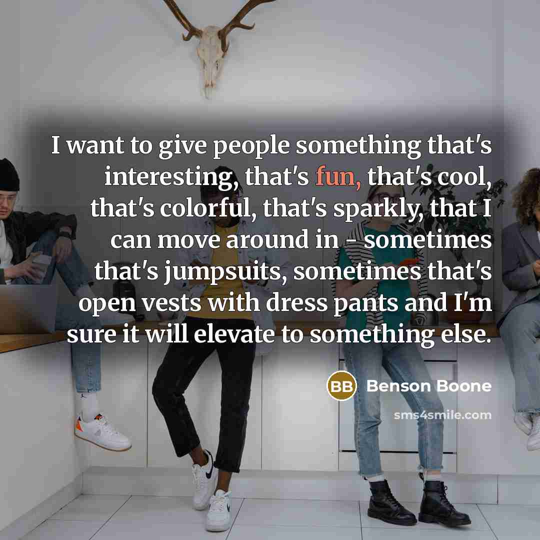 “I want to give people something that's interesting, that's fun,…” quote by Benson Boone