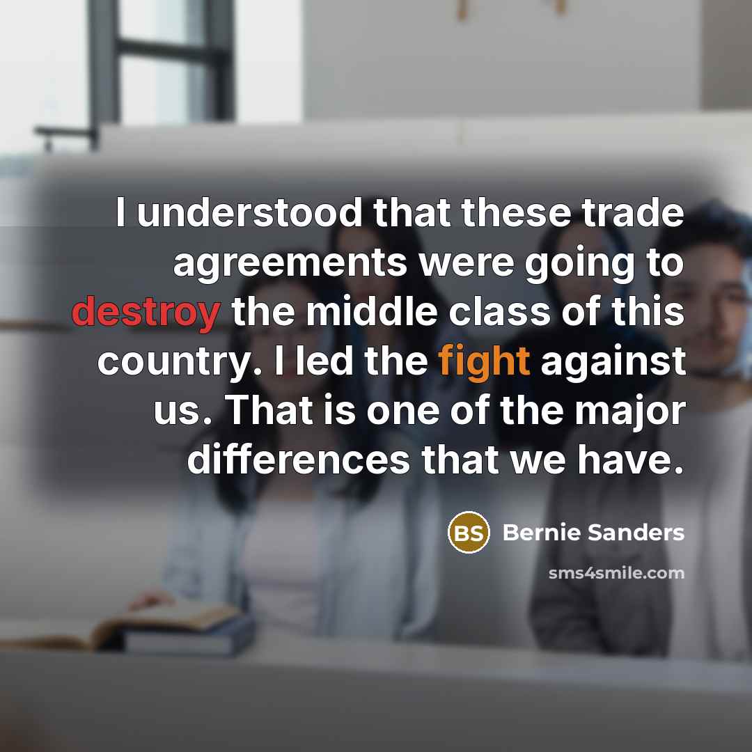 “I understood that these trade agreements were going to destroy…” quote by Bernie Sanders