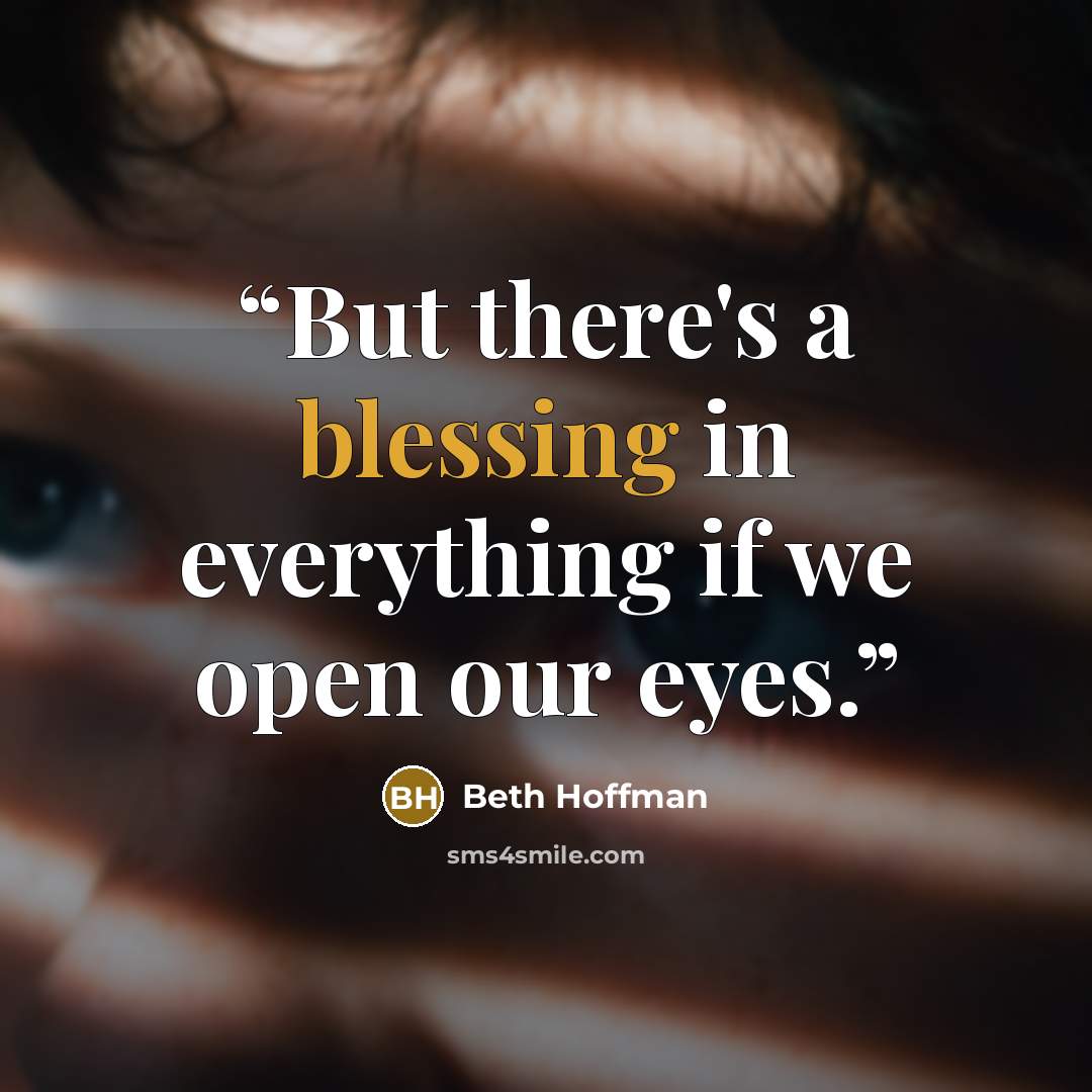 “But there's a blessing in everything if we open our eyes.” quote by beth hoffman
