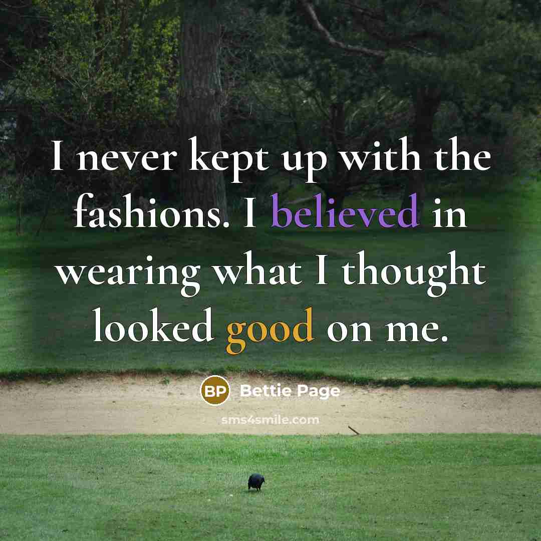 “I never kept up with the fashions. I believed in…” quote by Bettie Page
