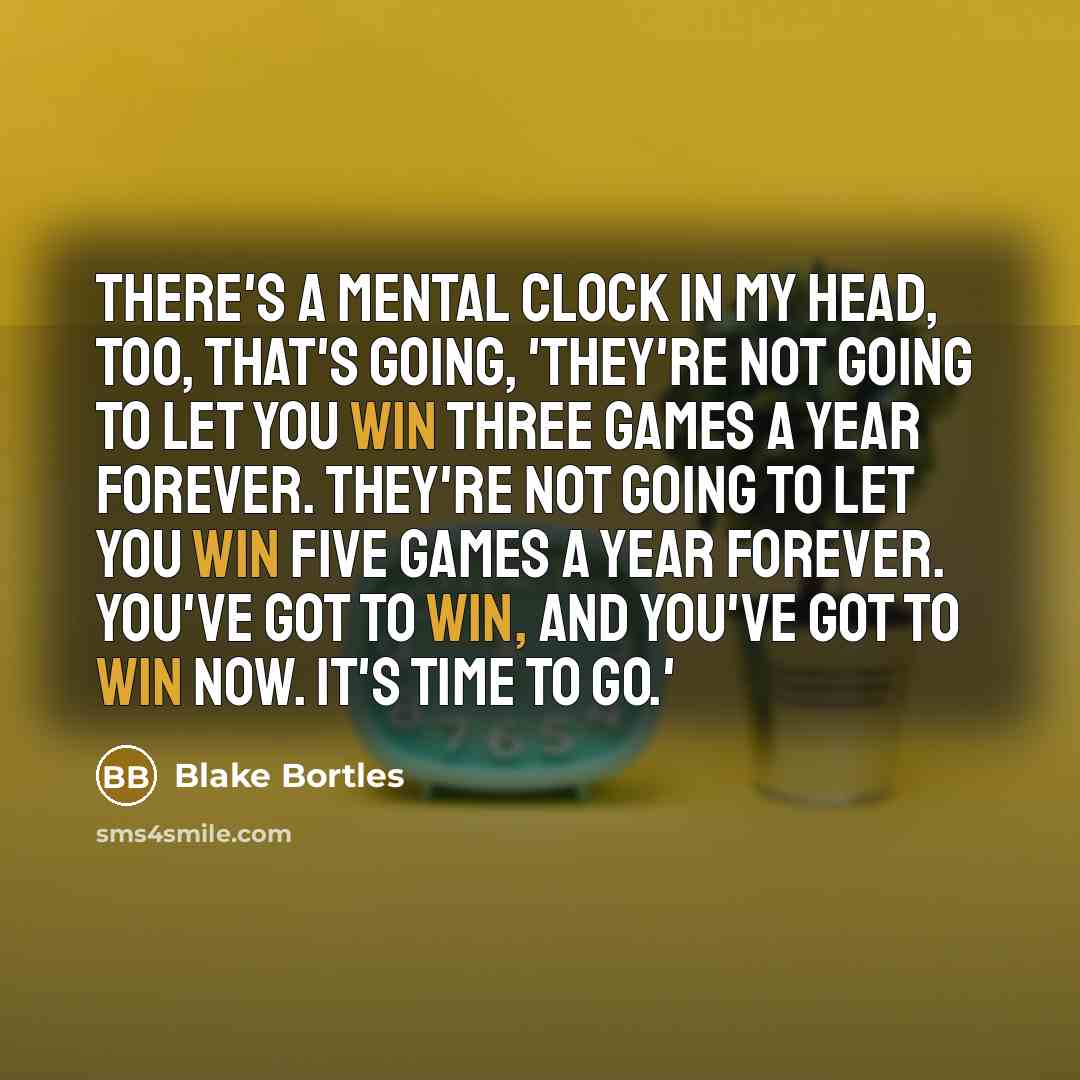 “There's a mental clock in my head, too, that's going,…” quote by Blake Bortles