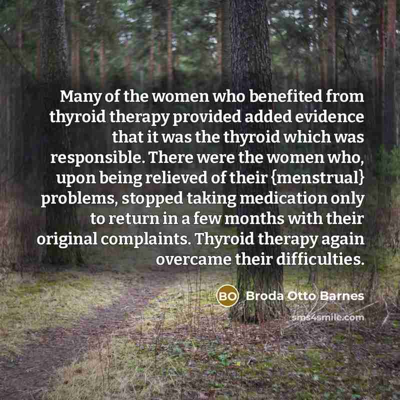 “Many of the women who benefited from thyroid therapy provided…” quote by Broda Otto Barnes