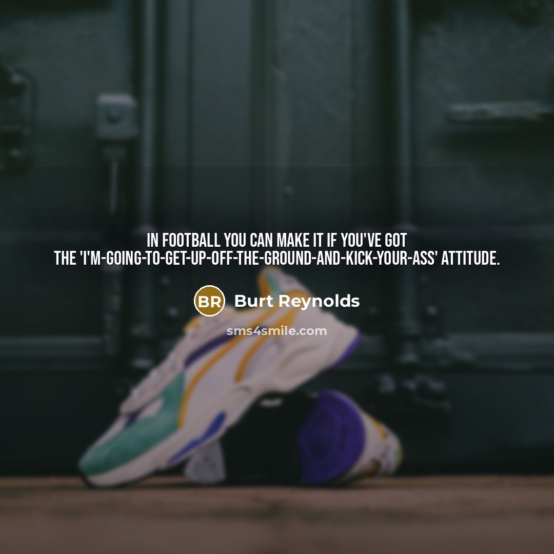 “In football you can make it if you've got the…” quote by Burt Reynolds