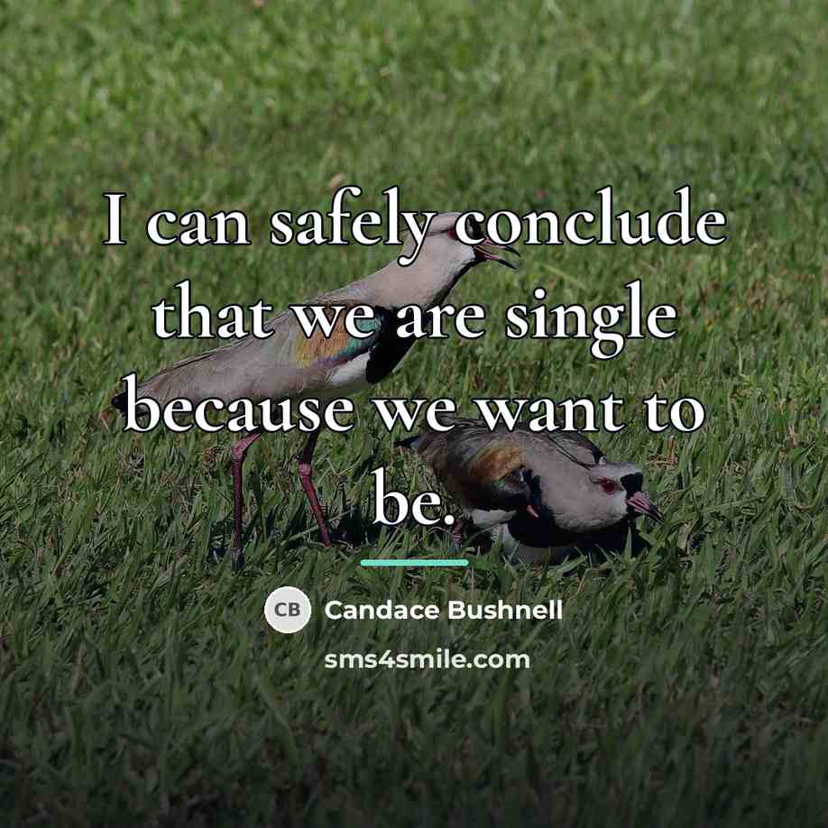 “I can safely conclude that we are single because we…” quote by Candace Bushnell