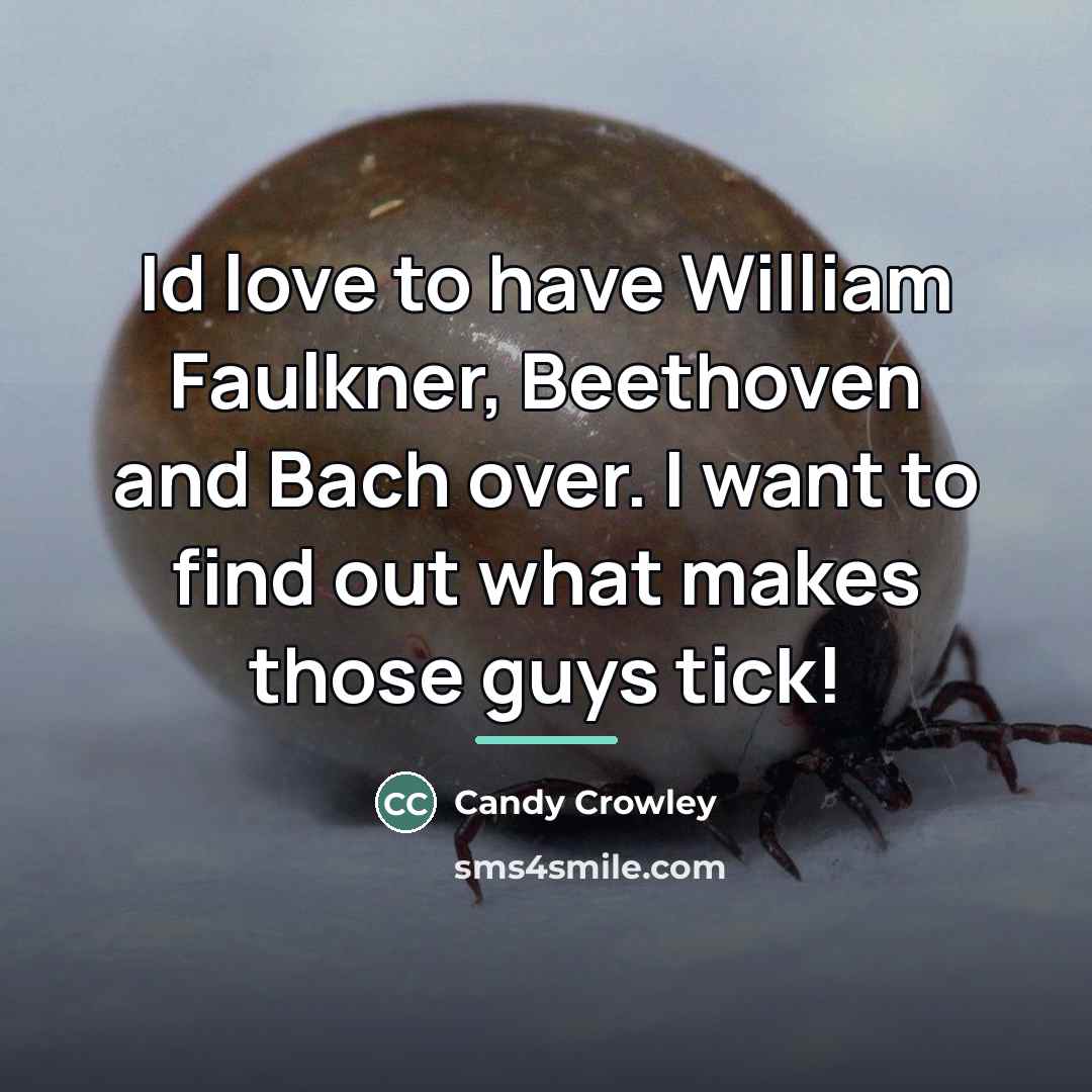 “Id love to have William Faulkner, Beethoven and Bach over.…” quote by Candy Crowley