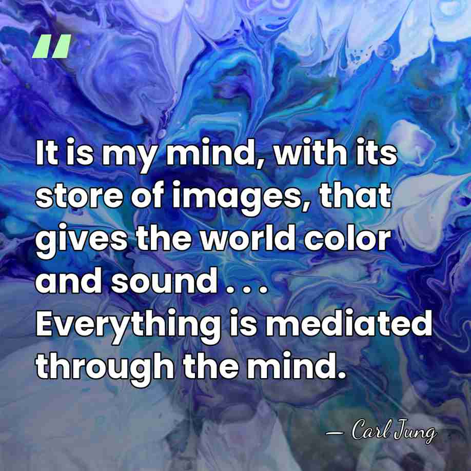 It is my mind, with its store of images, that gives the&hellip; - Carl Jung