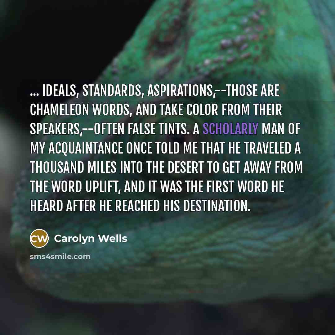 “... ideals, standards, aspirations,--those are chameleon words, and take color…” quote by Carolyn Wells