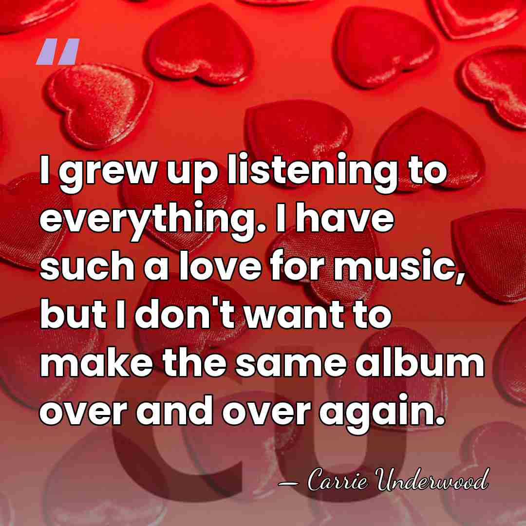 I grew up listening to everything. I have such a love for&hellip; - Carrie Underwood