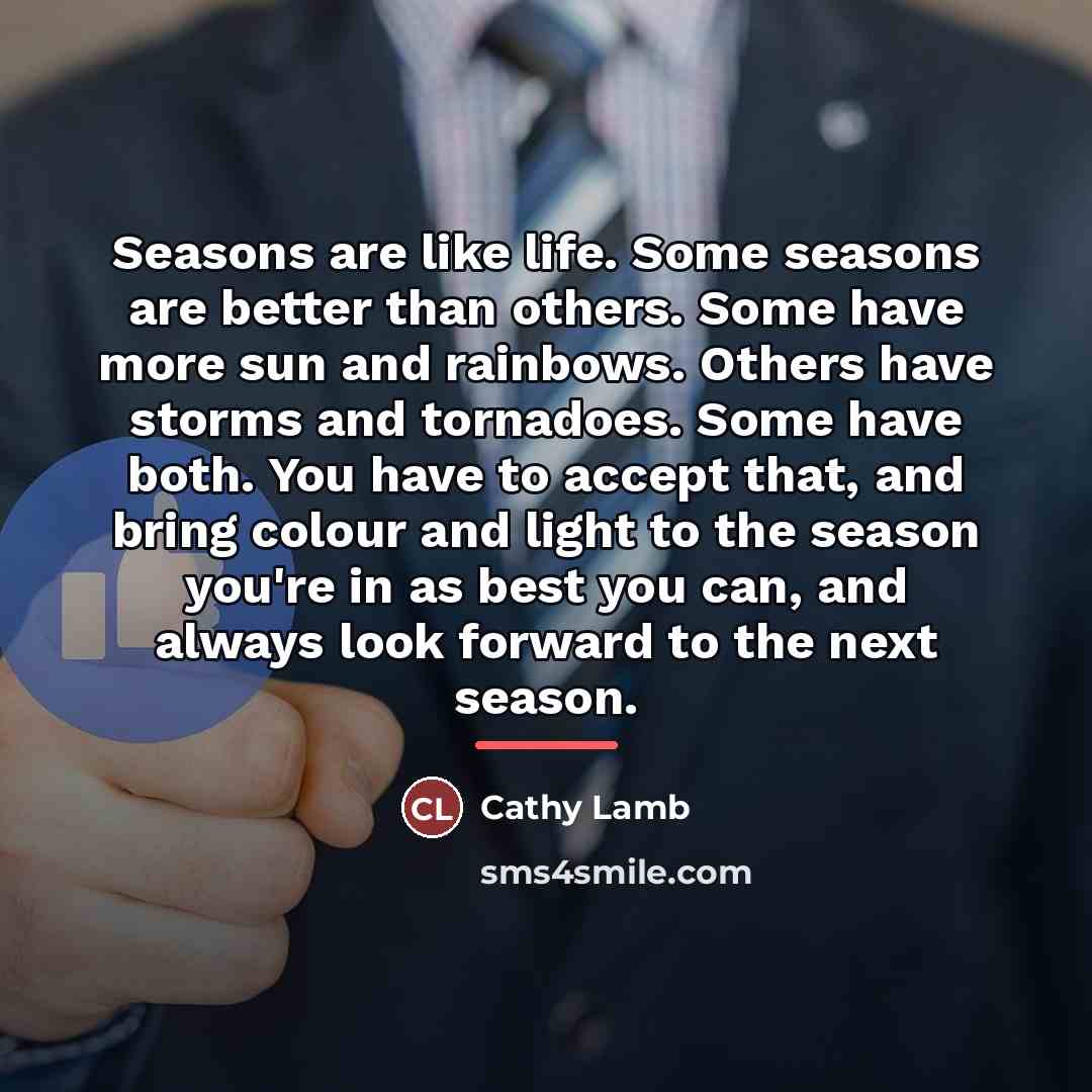 “Seasons are like life. Some seasons are better than others.…” quote by Cathy Lamb