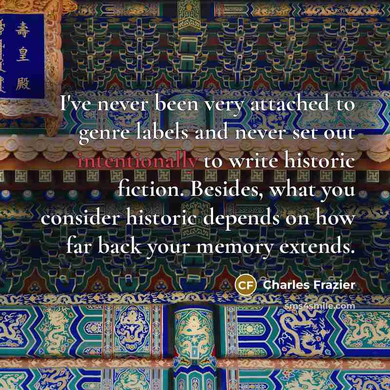 “I've never been very attached to genre labels and never…” quote by Charles Frazier