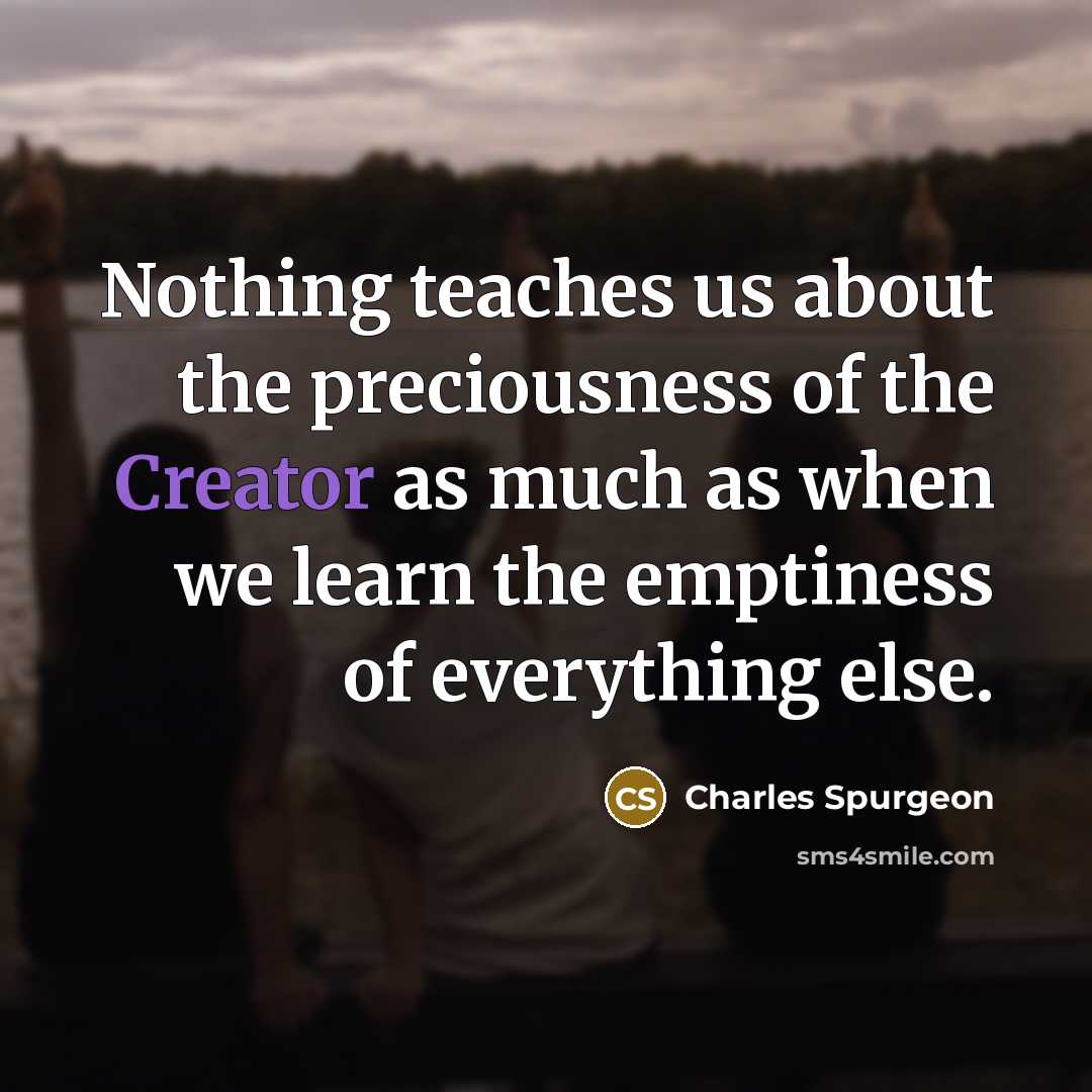 “Nothing teaches us about the preciousness of the Creator as…” quote by Charles Spurgeon