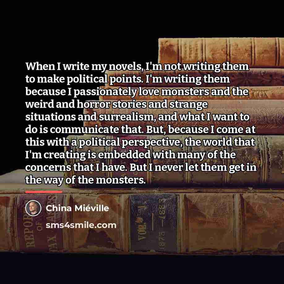 “When I write my novels, I'm not writing them to…” quote by China Mieville