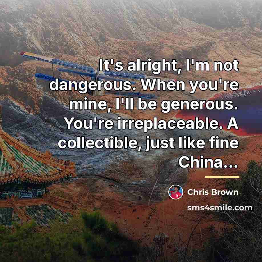 “It's alright, I'm not dangerous. When you're mine, I'll be…” quote by Chris Brown