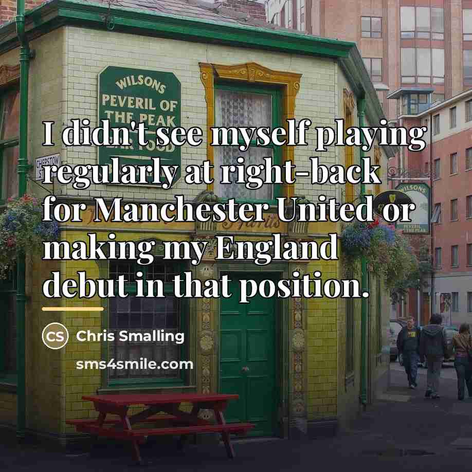 “I didn't see myself playing regularly at right-back for Manchester…” quote by Chris Smalling