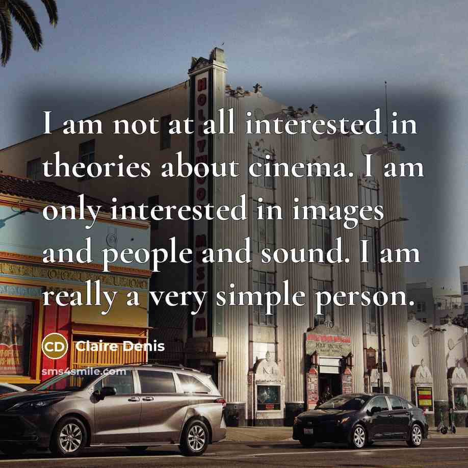 “I am not at all interested in theories about cinema.…” quote by Claire Denis