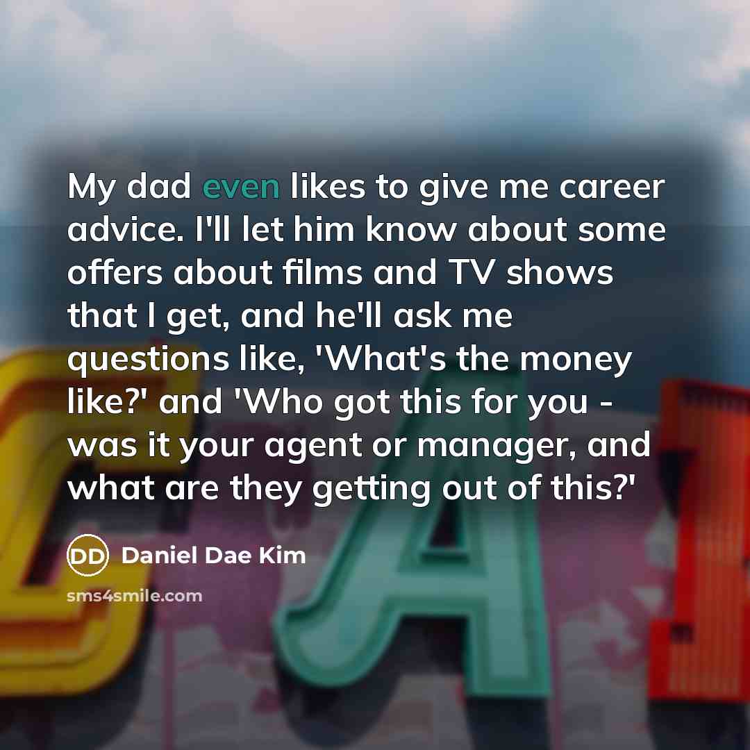“My dad even likes to give me career advice. I'll…” quote by Daniel Dae Kim