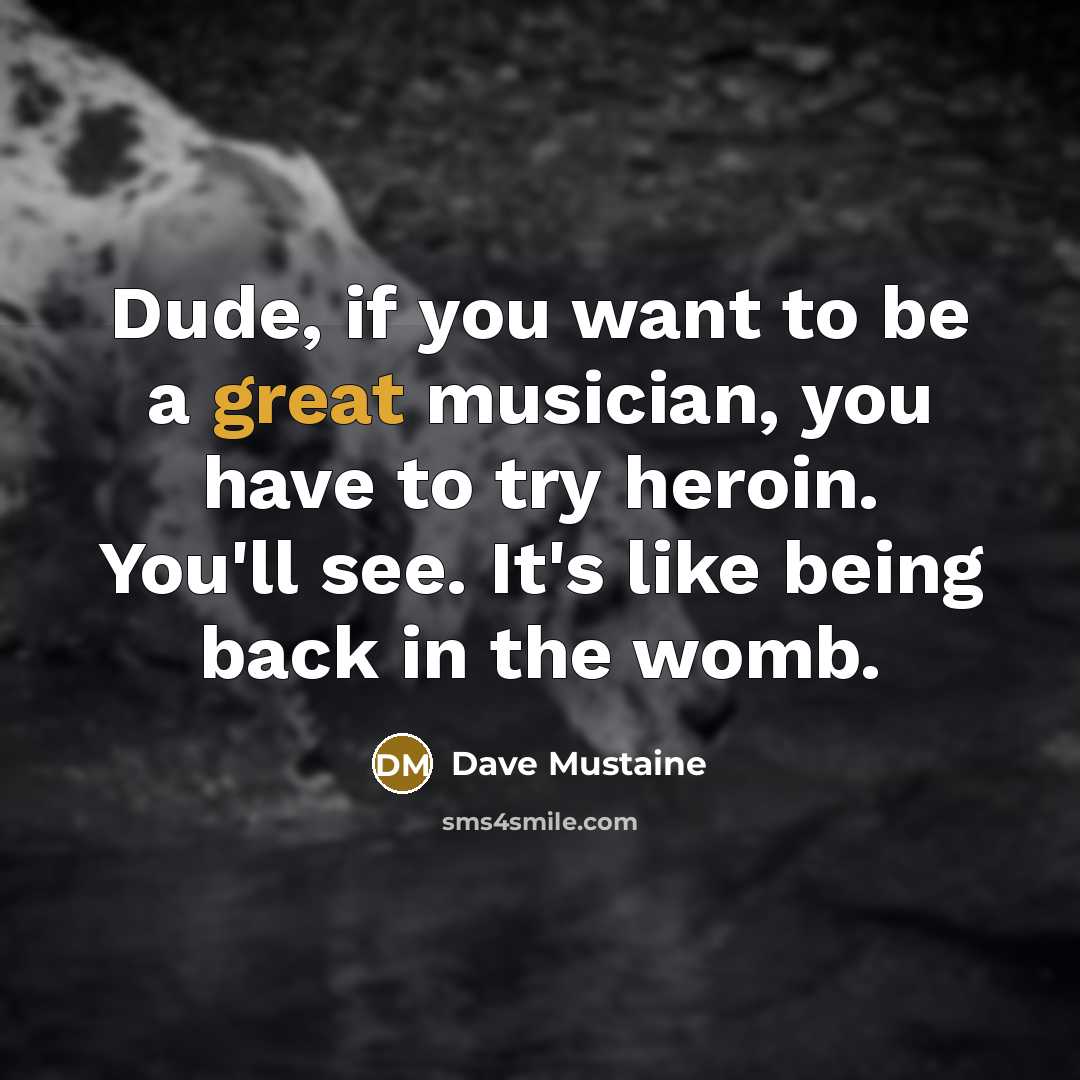 “Dude, if you want to be a great musician, you…” quote by Dave Mustaine