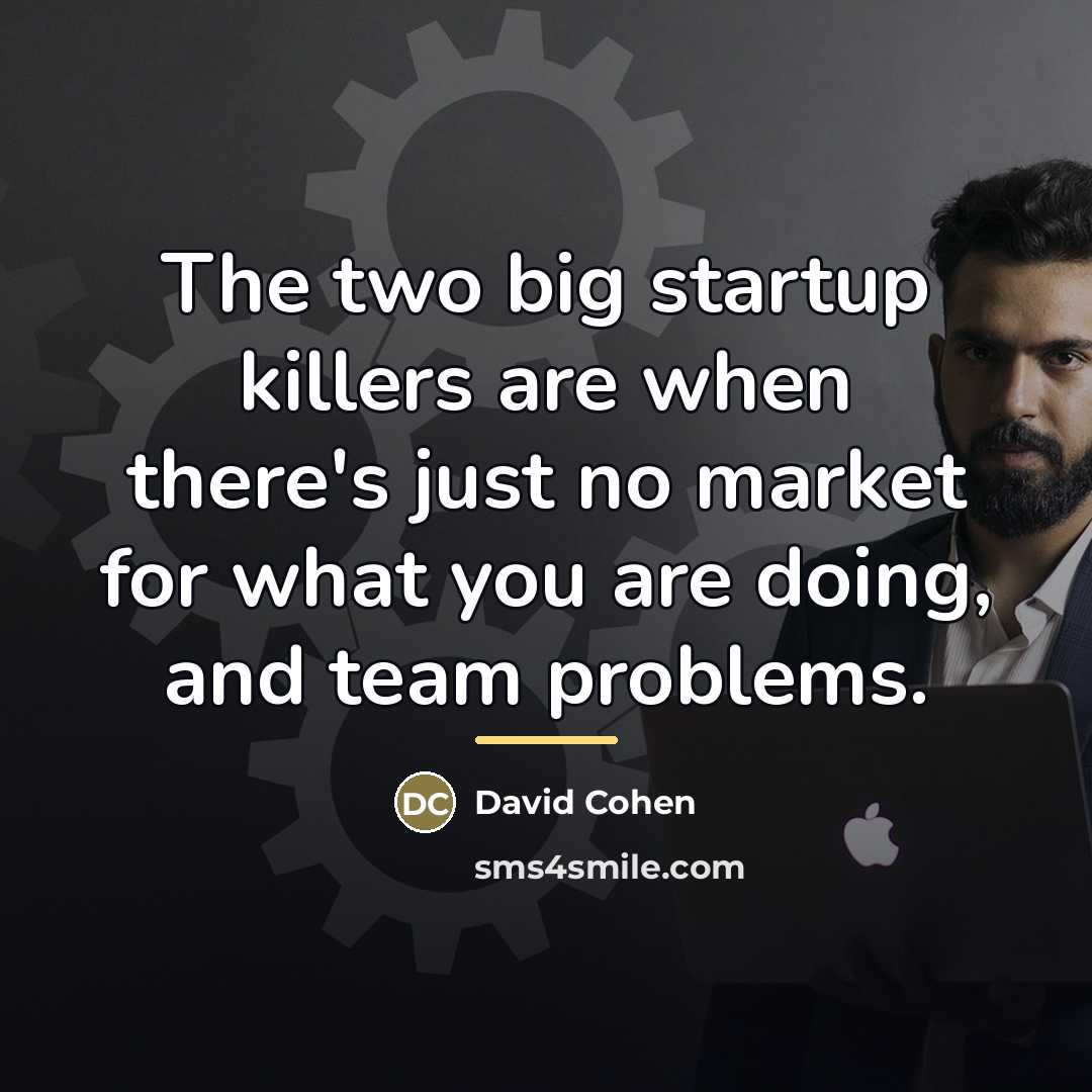 “The two big startup killers are when there's just no…” quote by David Cohen