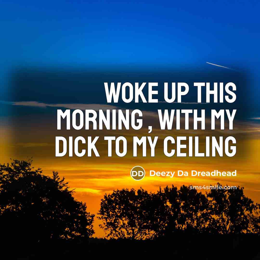 “Woke Up This Morning , With My Dick To My…” quote by Deezy Da Dreadhead