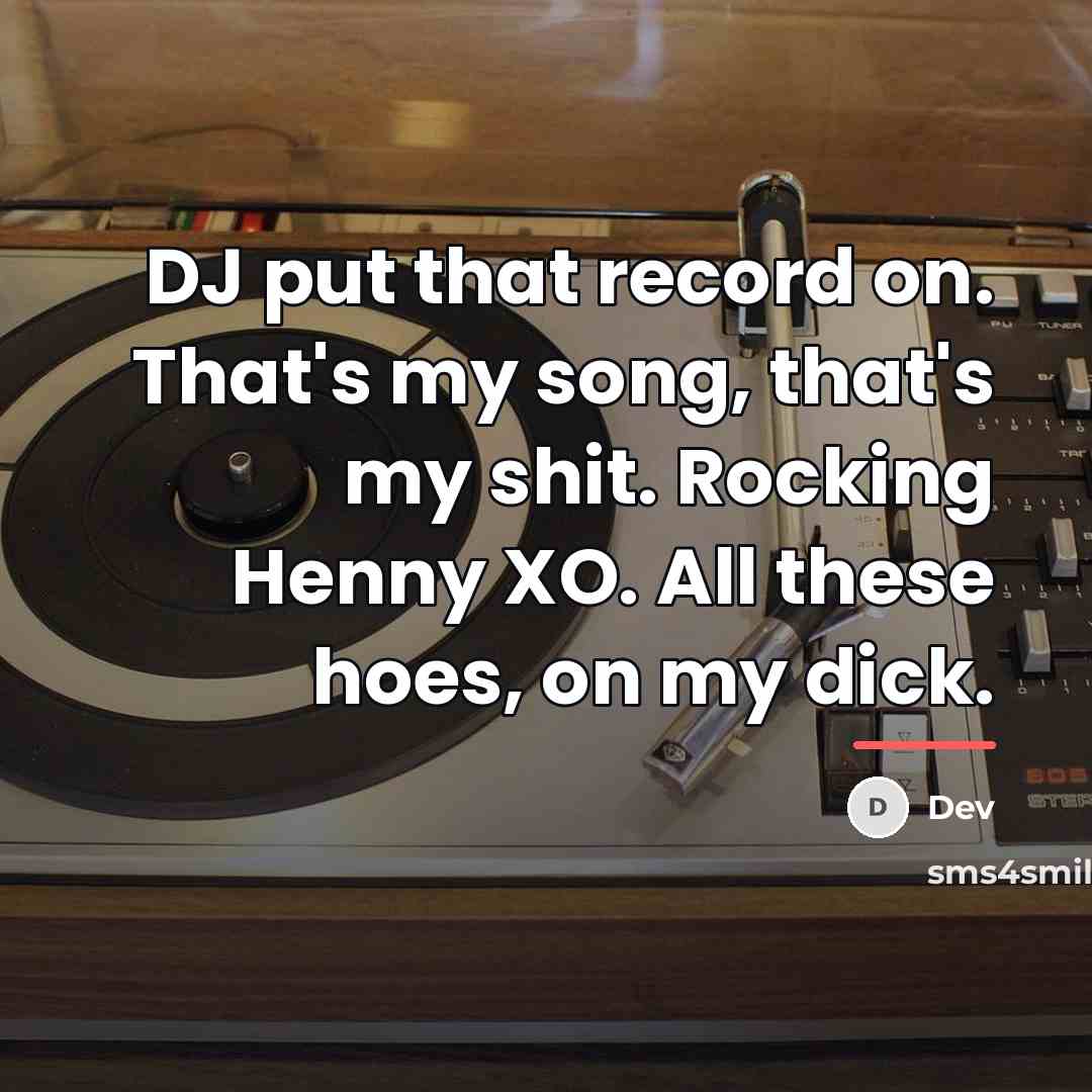 “DJ put that record on. That's my song, that's my…” quote by Dev