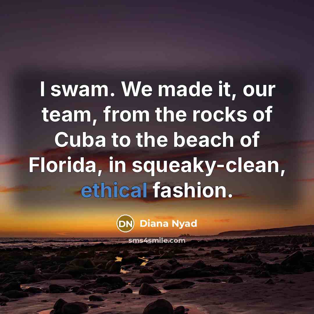 “I swam. We made it, our team, from the rocks…” quote by Diana Nyad